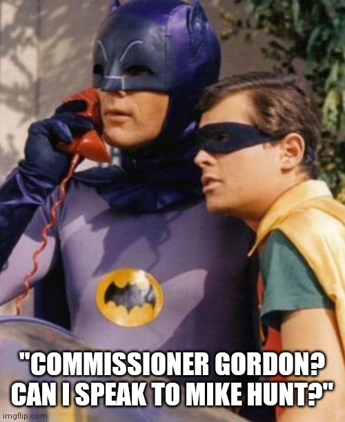 Batgag | "COMMISSIONER GORDON? CAN I SPEAK TO MIKE HUNT?" | image tagged in batman | made w/ Imgflip meme maker