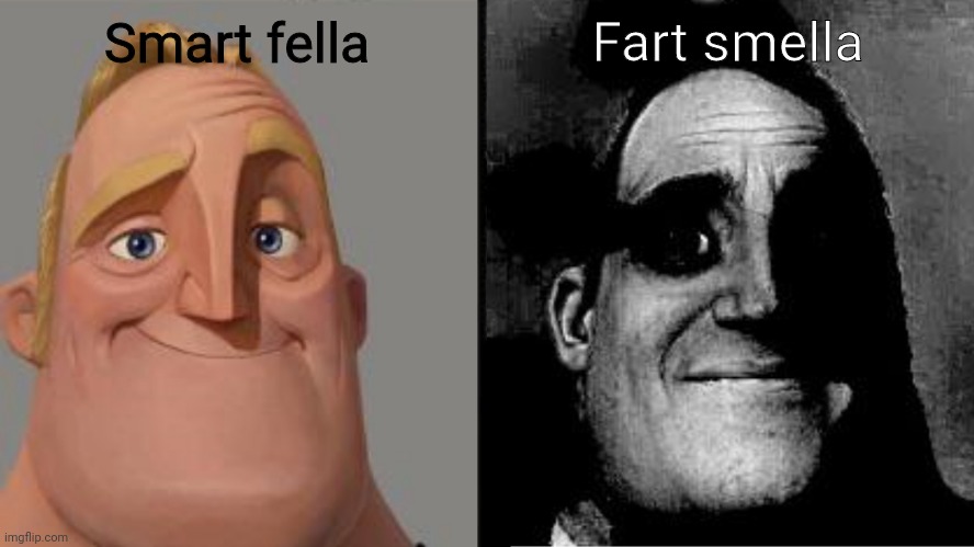 Well I remembered this meme so I reposted it | Smart fella; Fart smella | image tagged in traumatized mr incredible,fart,smella,smart,fella,repost | made w/ Imgflip meme maker
