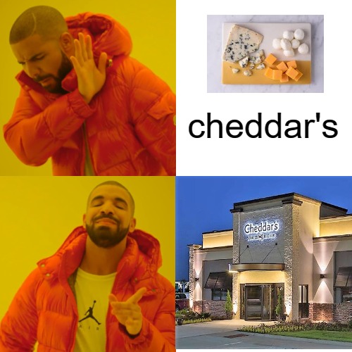 cheese!! | cheddar's | image tagged in memes,drake hotline bling | made w/ Imgflip meme maker