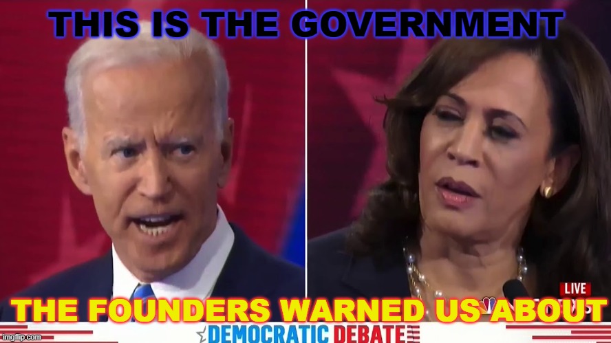 THIS IS THE GOVERNMENT THE FOUNDERS WARNED US ABOUT | THIS IS THE GOVERNMENT; THE FOUNDERS WARNED US ABOUT | image tagged in joe biden | made w/ Imgflip meme maker