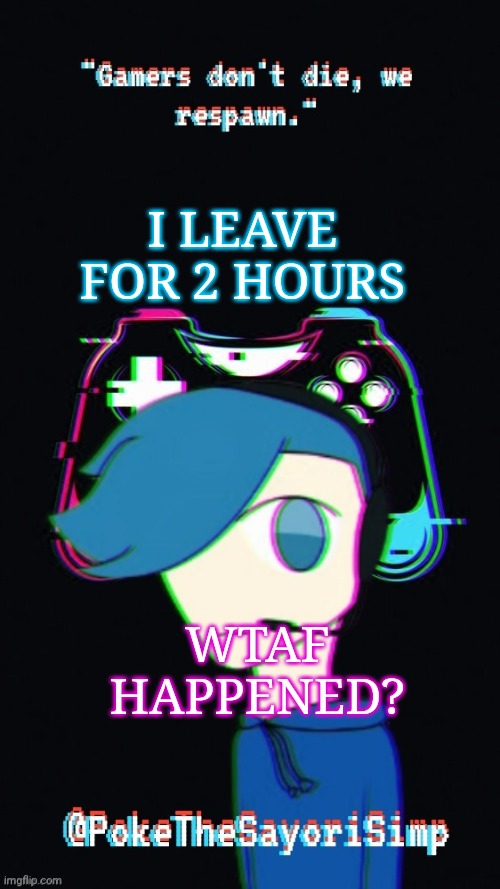 I look at my notifs and see ther are like 7 deleted users | I LEAVE FOR 2 HOURS; WTAF HAPPENED? | image tagged in pokes third gaming temp | made w/ Imgflip meme maker