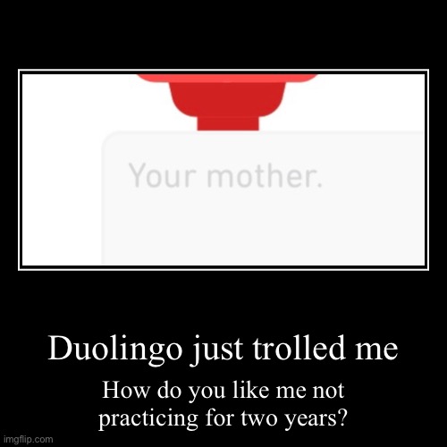 image tagged in funny,demotivationals,duolingo,troll | made w/ Imgflip demotivational maker