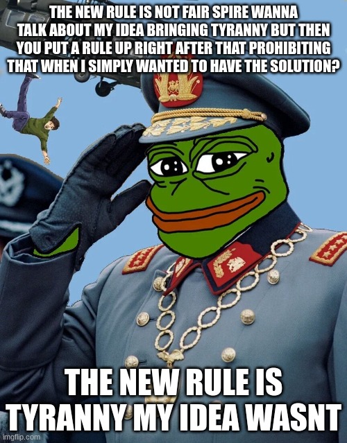 the new rule is tyranny my idea wasnt but yknow sometimes it doesnt take genius to know this stream is shit | THE NEW RULE IS NOT FAIR SPIRE WANNA TALK ABOUT MY IDEA BRINGING TYRANNY BUT THEN YOU PUT A RULE UP RIGHT AFTER THAT PROHIBITING THAT WHEN I SIMPLY WANTED TO HAVE THE SOLUTION? THE NEW RULE IS TYRANNY MY IDEA WASNT | image tagged in kccp | made w/ Imgflip meme maker