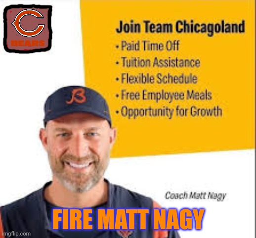 Chicago Bear's coach |  FIRE MATT NAGY | image tagged in chicago bears,nfl football,football,coach,sports | made w/ Imgflip meme maker