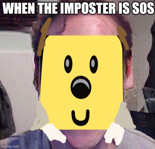 WHEN THE IMPOSTER IS SOS | made w/ Imgflip meme maker