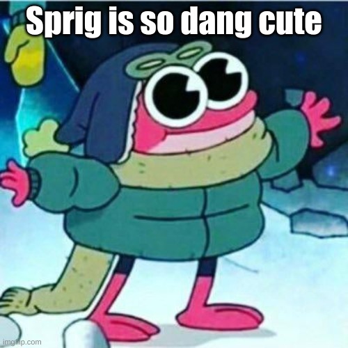 :3 (DON'T LEAVE WHERE THE FUNNY COMMENTS BEACUSE ITS NOT MEANT TO BE FUNNY) | Sprig is so dang cute | image tagged in sprig plantar | made w/ Imgflip meme maker
