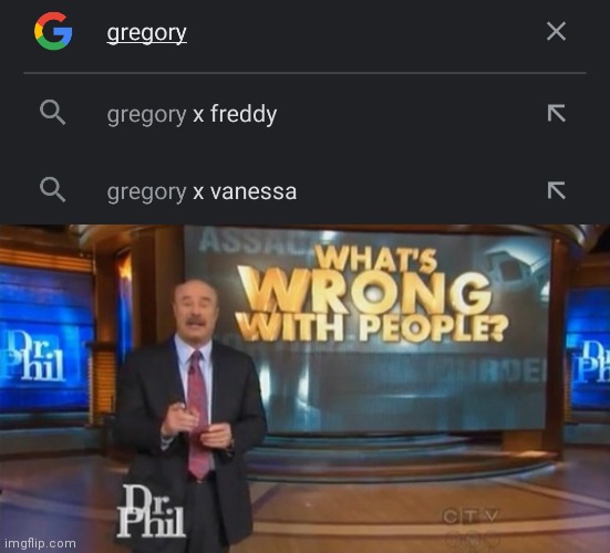 image tagged in dr phil what's wrong with people | made w/ Imgflip meme maker