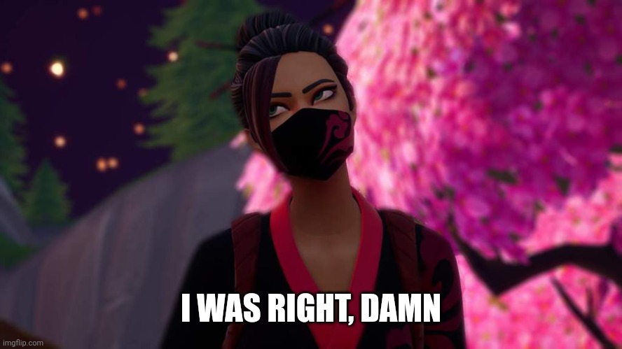 I WAS RIGHT, DAMN | image tagged in red jade no one cares | made w/ Imgflip meme maker