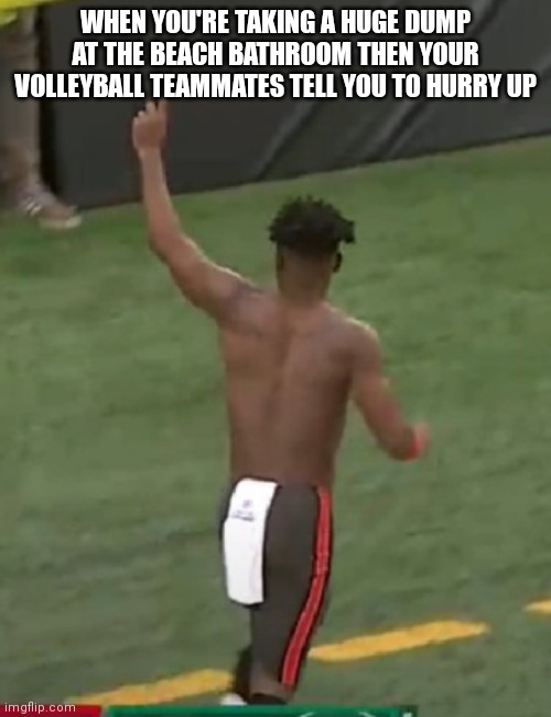 Antonio Brown is out of here |  WHEN YOU'RE TAKING A HUGE DUMP AT THE BEACH BATHROOM THEN YOUR VOLLEYBALL TEAMMATES TELL YOU TO HURRY UP | image tagged in antonio brown,nfl,nfl memes | made w/ Imgflip meme maker