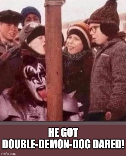 A Kissmas Story | HE GOT DOUBLE-DEMON-DOG DARED! | image tagged in a christmas story,kiss,gene simmons,licking,frozen,pole | made w/ Imgflip meme maker