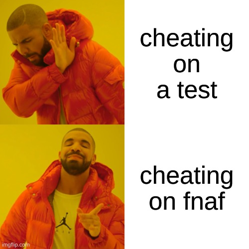 Drake Hotline Bling | cheating on a test; cheating on fnaf | image tagged in memes,drake hotline bling | made w/ Imgflip meme maker