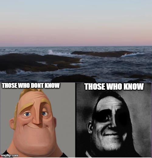 oh no | THOSE WHO KNOW; THOSE WHO DONT KNOW | image tagged in mr incredible those who know | made w/ Imgflip meme maker