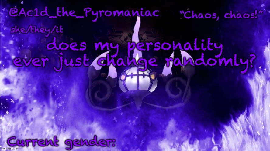 ueueueueue | does my personality ever just change randomly? | image tagged in ueueueueue | made w/ Imgflip meme maker