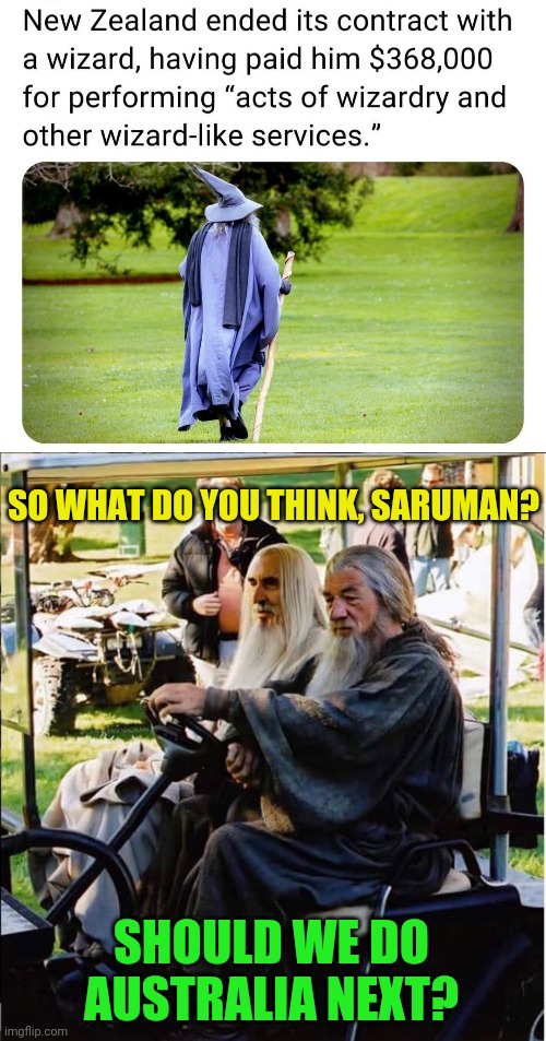 The Wizarding World of Gandalf the Putter | SO WHAT DO YOU THINK, SARUMAN? SHOULD WE DO AUSTRALIA NEXT? | image tagged in wizards,gandalf,saruman,golfing | made w/ Imgflip meme maker