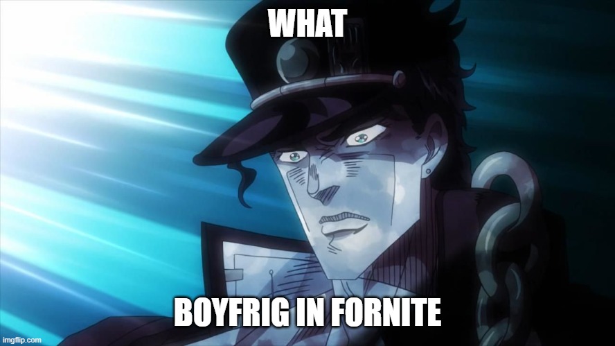 NANI? | WHAT BOYFRIG IN FORNITE | image tagged in nani | made w/ Imgflip meme maker