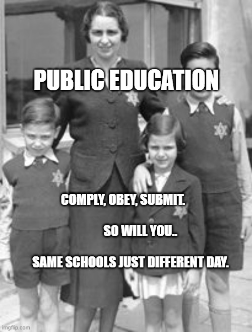 Jewish badges | PUBLIC EDUCATION; COMPLY, OBEY, SUBMIT.                                              SO WILL YOU..                            
     SAME SCHOOLS JUST DIFFERENT DAY. | image tagged in jewish badges | made w/ Imgflip meme maker