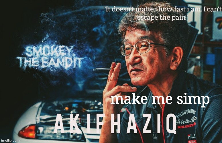 Akifhaziq Smokey Nagata template | make me simp | image tagged in akifhaziq smokey nagata template | made w/ Imgflip meme maker