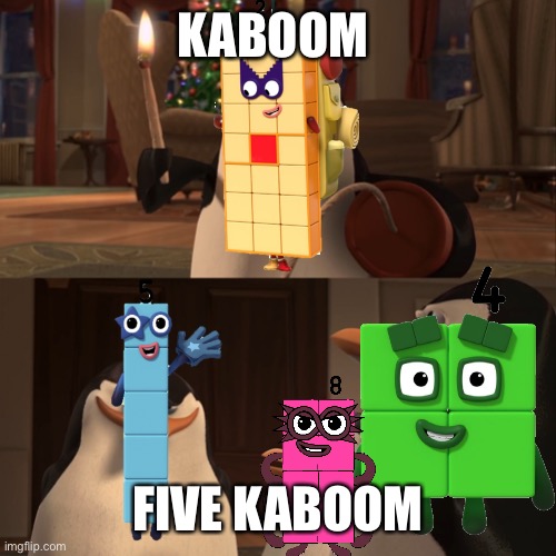Numberblocks Kaboom | KABOOM; FIVE KABOOM | image tagged in madagascar penguin kaboom,numberblocks | made w/ Imgflip meme maker