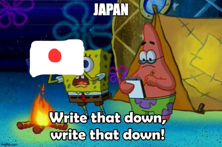 write that down | JAPAN | image tagged in write that down | made w/ Imgflip meme maker