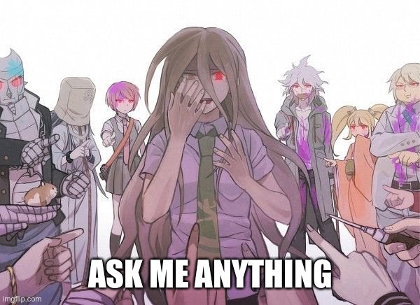 ASK ME ANYTHING | made w/ Imgflip meme maker