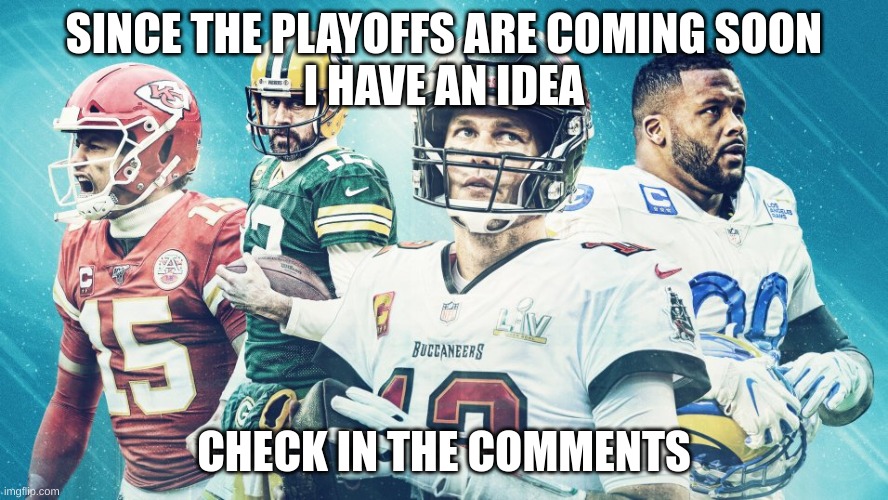 So who's with me on this? | SINCE THE PLAYOFFS ARE COMING SOON
I HAVE AN IDEA; CHECK IN THE COMMENTS | made w/ Imgflip meme maker