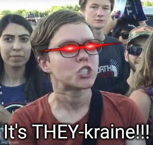 Triggered feminist | It's THEY-kraine!!! | image tagged in triggered feminist | made w/ Imgflip meme maker