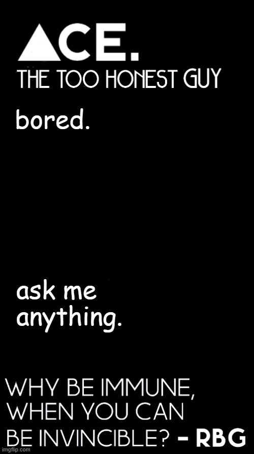 bored. ask me anything. | image tagged in spiralz / ace plain template | made w/ Imgflip meme maker