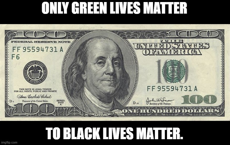 ONLY GREEN LIVES MATTER TO BLACK LIVES MATTER. | made w/ Imgflip meme maker