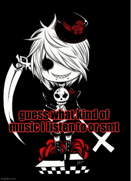 harley | guess what kind of music i listen to or smt | image tagged in harley | made w/ Imgflip meme maker