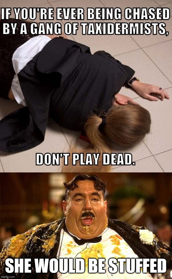 SHE WOULD BE STUFFED | image tagged in just one more bite,dark humor | made w/ Imgflip meme maker