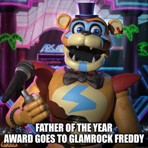 Glamrock Freddy | FATHER OF THE YEAR AWARD GOES TO GLAMROCK FREDDY | image tagged in glamrock freddy | made w/ Imgflip meme maker