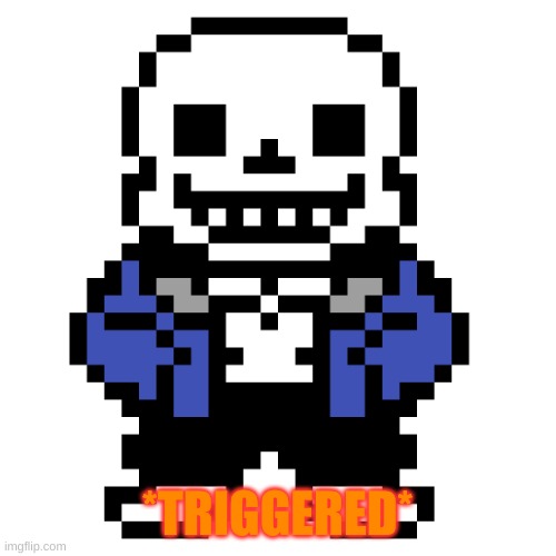 Transparent Sans | *TRIGGERED* | image tagged in transparent sans | made w/ Imgflip meme maker