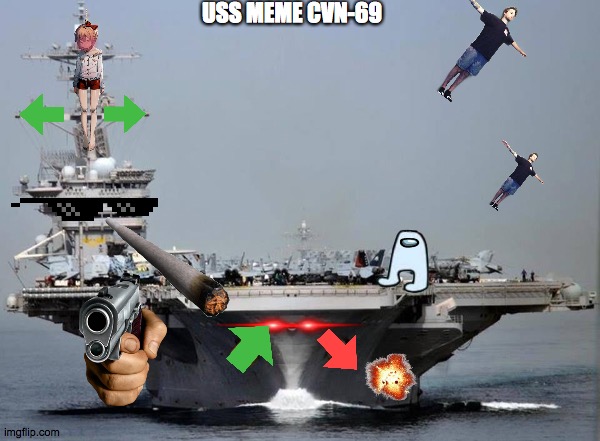 uss meme cvn-69 | USS MEME CVN-69 | image tagged in aircraft carrier,ddlc,gun point,navy | made w/ Imgflip meme maker