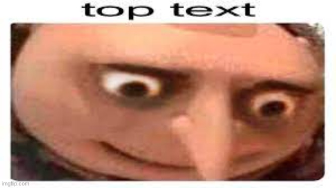 top text | image tagged in top text | made w/ Imgflip meme maker