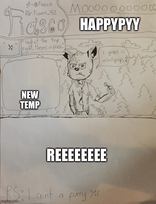 new temp | HAPPYPYY; NEW TEMP; REEEEEEEE | image tagged in fiasco announcement temp | made w/ Imgflip meme maker