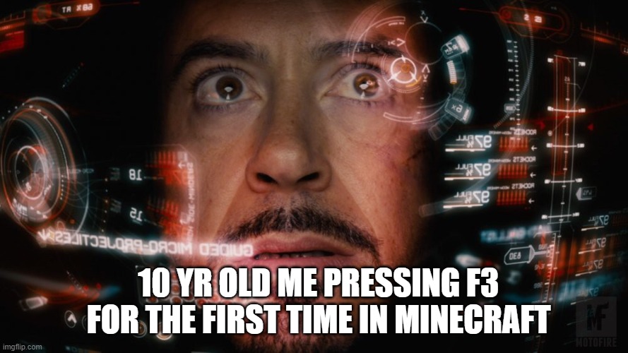 thats a lot of words ..... and numbers | 10 YR OLD ME PRESSING F3 FOR THE FIRST TIME IN MINECRAFT | image tagged in stark hud,why are you reading this | made w/ Imgflip meme maker