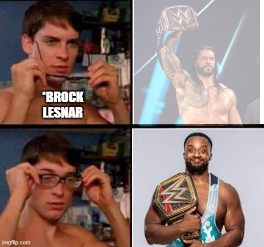 WWE  Day 1 | *BROCK LESNAR | image tagged in peter parker's glasses,wwe brock lesnar,wwe,big e,wwe day 1 | made w/ Imgflip meme maker