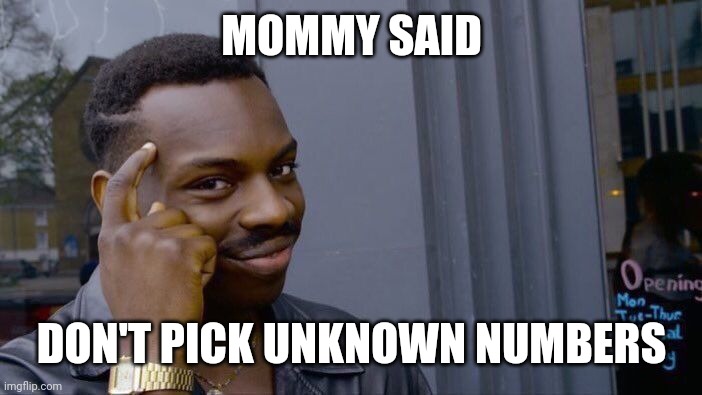 Roll Safe Think About It Meme | MOMMY SAID DON'T PICK UNKNOWN NUMBERS | image tagged in memes,roll safe think about it | made w/ Imgflip meme maker
