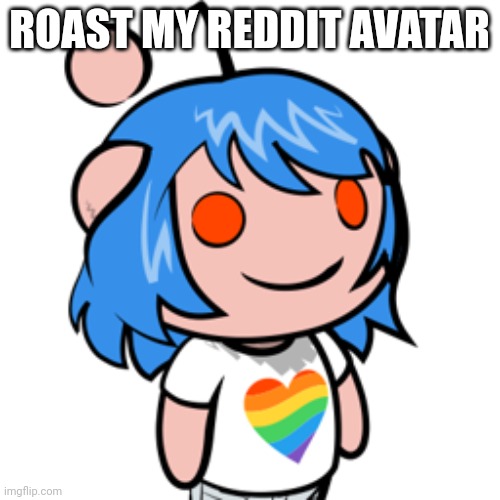 My avatar is non-binary, btw. | ROAST MY REDDIT AVATAR | image tagged in reddit,memes,reddit avatar,roast them,plz,ight imma head out | made w/ Imgflip meme maker