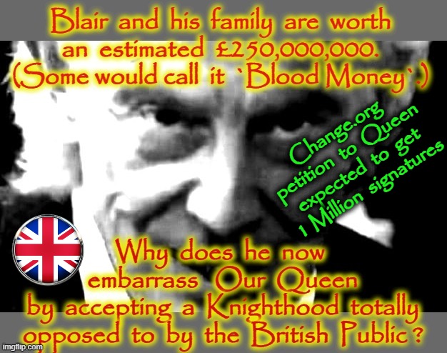 Embarrassing The Queen | Change.org
petition  to  Queen
expected  to  get
1 Million  signatures | image tagged in tony blair | made w/ Imgflip meme maker