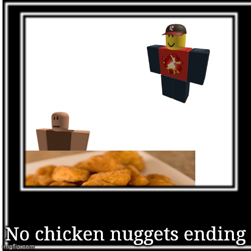 No chicken nuggets ending | made w/ Imgflip meme maker