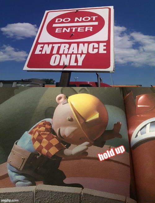 Is there a entrance or not?! | image tagged in hold up bob,fails | made w/ Imgflip meme maker