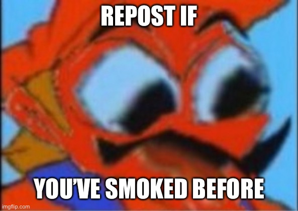 LUIGI THIS ISNT WEED | REPOST IF; YOU’VE SMOKED BEFORE | image tagged in luigi this isnt weed | made w/ Imgflip meme maker