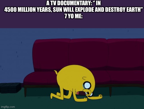 Jake crying | A TV DOCUMENTARY: ‘’ IN 4500 MILLION YEARS, SUN WILL EXPLODE AND DESTROY EARTH”
7 YO ME: | image tagged in jake crying,memes,funny | made w/ Imgflip meme maker