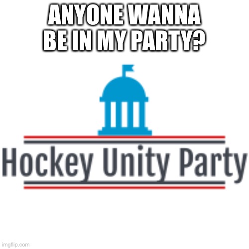 HUP | ANYONE WANNA BE IN MY PARTY? | image tagged in hup | made w/ Imgflip meme maker