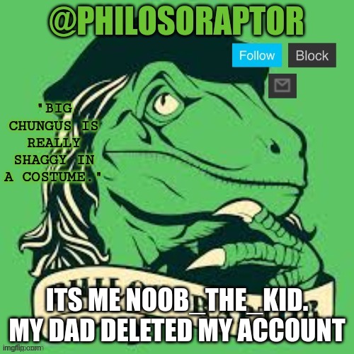 TEMP | ITS ME NOOB_THE_KID. MY DAD DELETED MY ACCOUNT | image tagged in temp | made w/ Imgflip meme maker