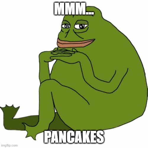 pancakes | MMM... PANCAKES | image tagged in pepe | made w/ Imgflip meme maker