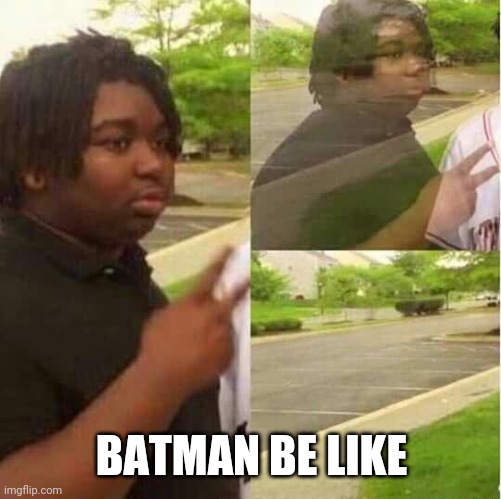 disappearing  | BATMAN BE LIKE | image tagged in disappearing | made w/ Imgflip meme maker