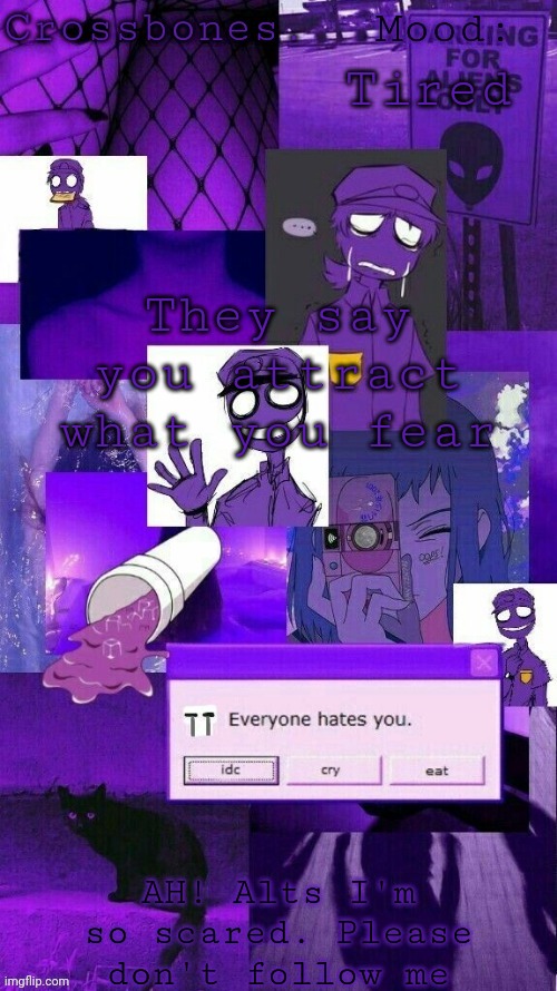 Crossbones purple guy temp | Tired; They say you attract what you fear; AH! Alts I'm so scared. Please don't follow me | image tagged in crossbones purple guy temp | made w/ Imgflip meme maker