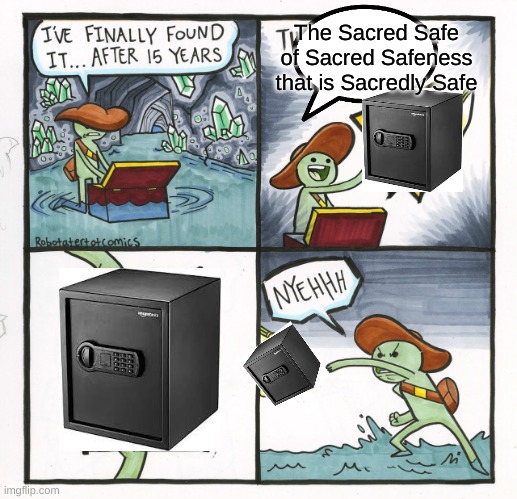 The Sacred Safe | The Sacred Safe of Sacred Safeness that is Sacredly Safe | image tagged in memes,the scroll of truth | made w/ Imgflip meme maker